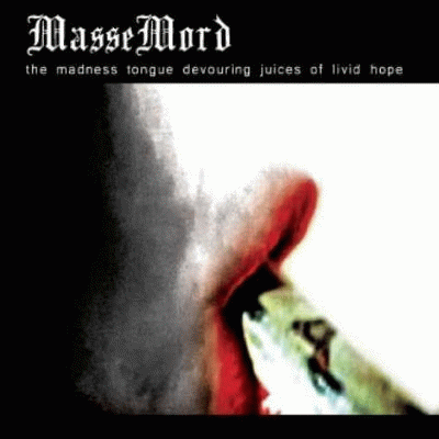 MasseMord (PL) : The Madness Tongue Devouring Juices of Livid Hope